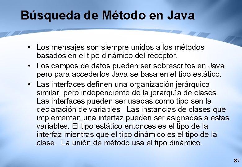 Búsqueda de Método en Java • Los mensajes son siempre unidos a los métodos