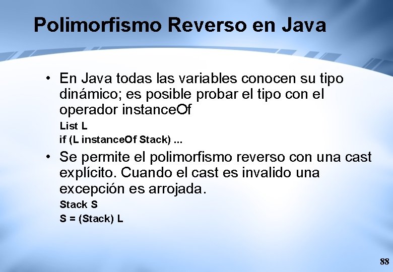 Polimorfismo Reverso en Java • En Java todas las variables conocen su tipo dinámico;