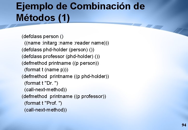 Ejemplo de Combinación de Métodos (1) (defclass person () ((name : initarg : name