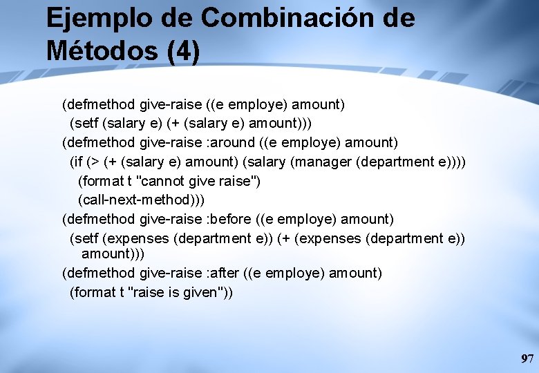 Ejemplo de Combinación de Métodos (4) (defmethod give-raise ((e employe) amount) (setf (salary e)