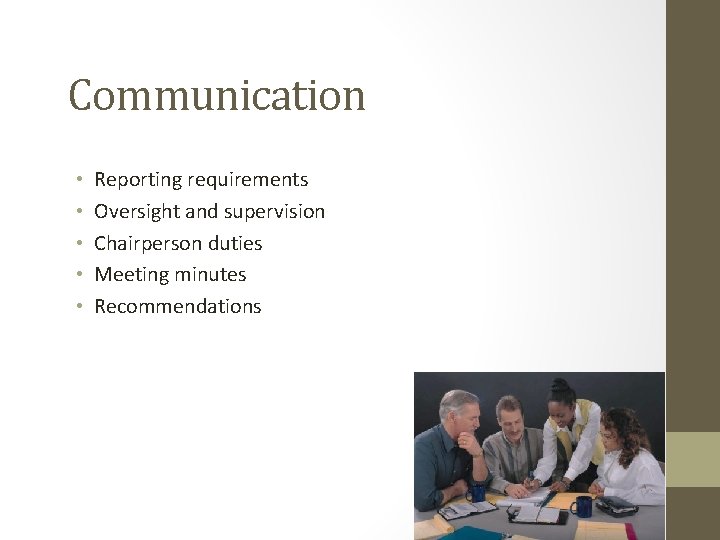 Communication • • • Reporting requirements Oversight and supervision Chairperson duties Meeting minutes Recommendations