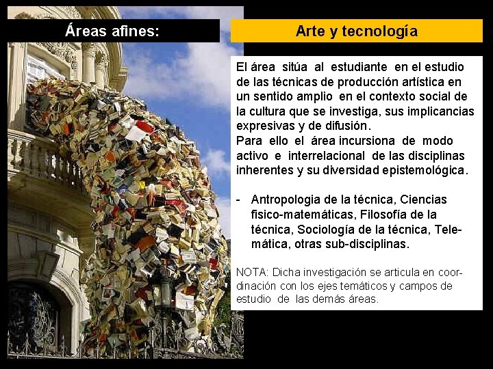 Áreas afines: Arte y tecnología El área sitúa al estudiante en el estudio de