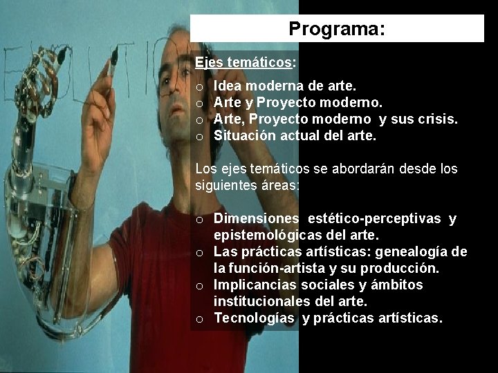 Programa: Ejes temáticos: o Idea moderna de arte. o Arte y Proyecto moderno. o