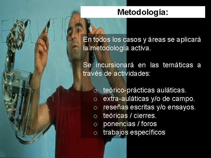 Metodología: En todos los casos y áreas se aplicará la metodología activa. Se incursionará