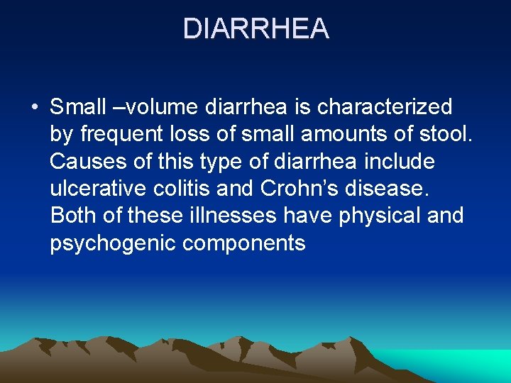 DIARRHEA • Small –volume diarrhea is characterized by frequent loss of small amounts of