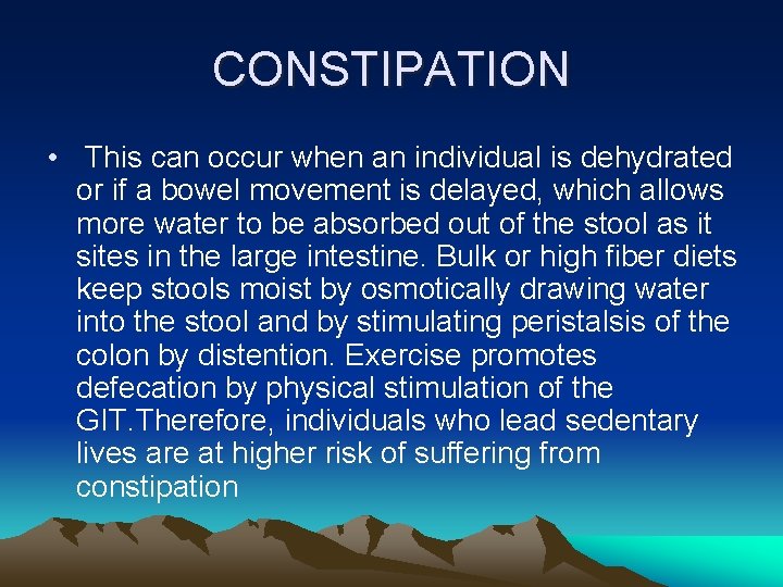CONSTIPATION • This can occur when an individual is dehydrated or if a bowel