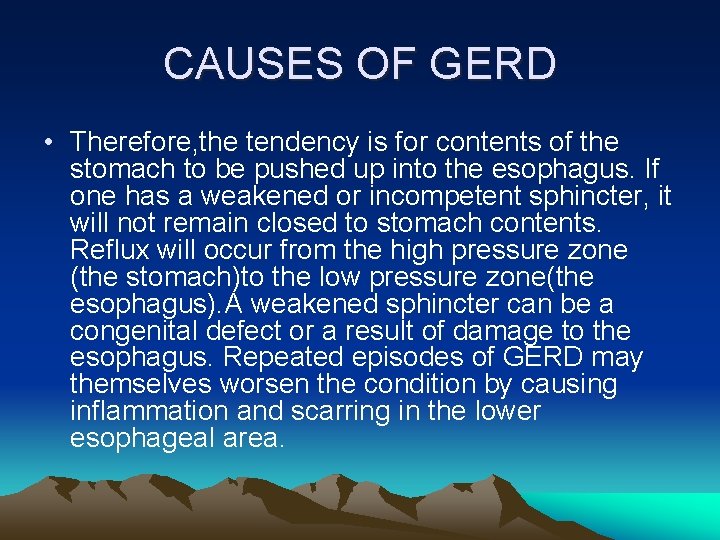 CAUSES OF GERD • Therefore, the tendency is for contents of the stomach to