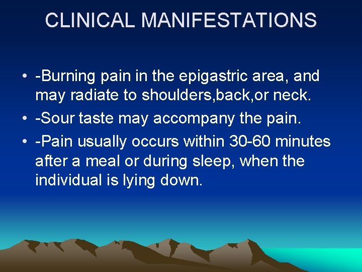 CLINICAL MANIFESTATIONS • -Burning pain in the epigastric area, and may radiate to shoulders,