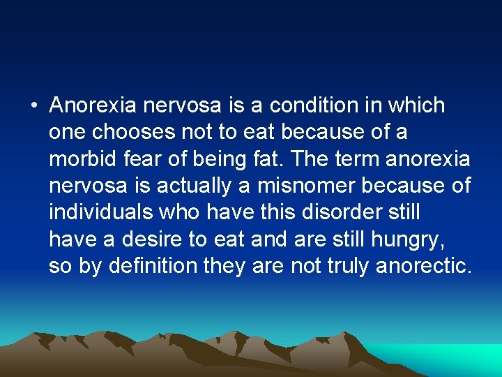  • Anorexia nervosa is a condition in which one chooses not to eat