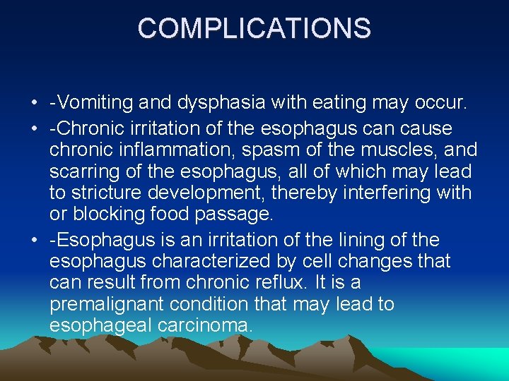 COMPLICATIONS • -Vomiting and dysphasia with eating may occur. • -Chronic irritation of the