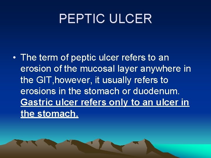 PEPTIC ULCER • The term of peptic ulcer refers to an erosion of the