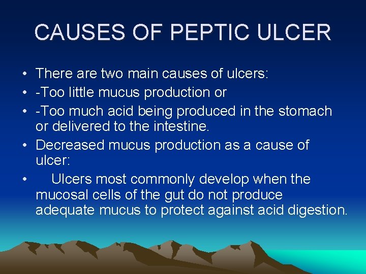 CAUSES OF PEPTIC ULCER • There are two main causes of ulcers: • -Too