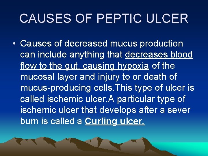 CAUSES OF PEPTIC ULCER • Causes of decreased mucus production can include anything that