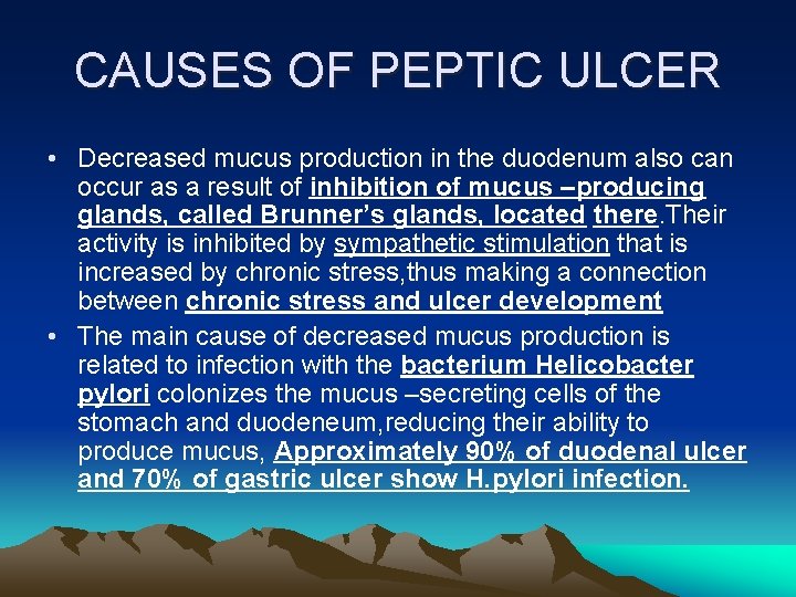 CAUSES OF PEPTIC ULCER • Decreased mucus production in the duodenum also can occur