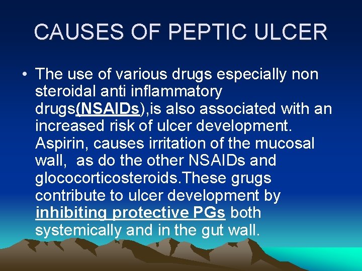 CAUSES OF PEPTIC ULCER • The use of various drugs especially non steroidal anti