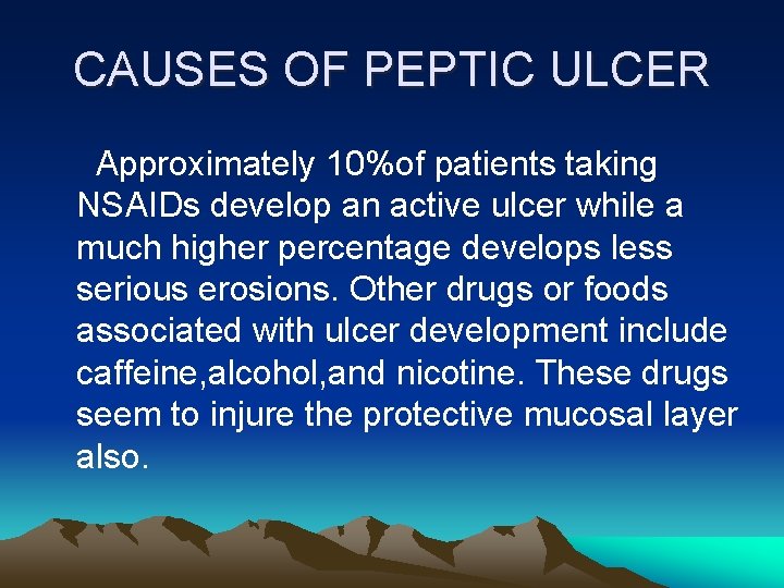 CAUSES OF PEPTIC ULCER Approximately 10%of patients taking NSAIDs develop an active ulcer while