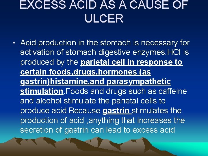EXCESS ACID AS A CAUSE OF ULCER • Acid production in the stomach is