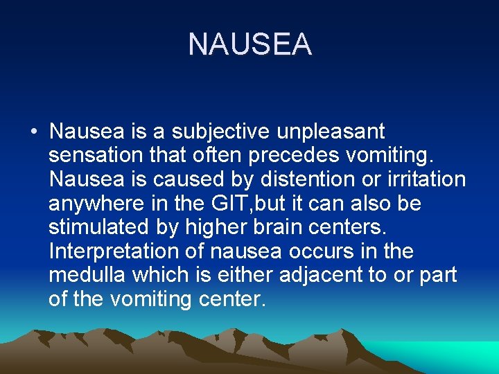 NAUSEA • Nausea is a subjective unpleasant sensation that often precedes vomiting. Nausea is