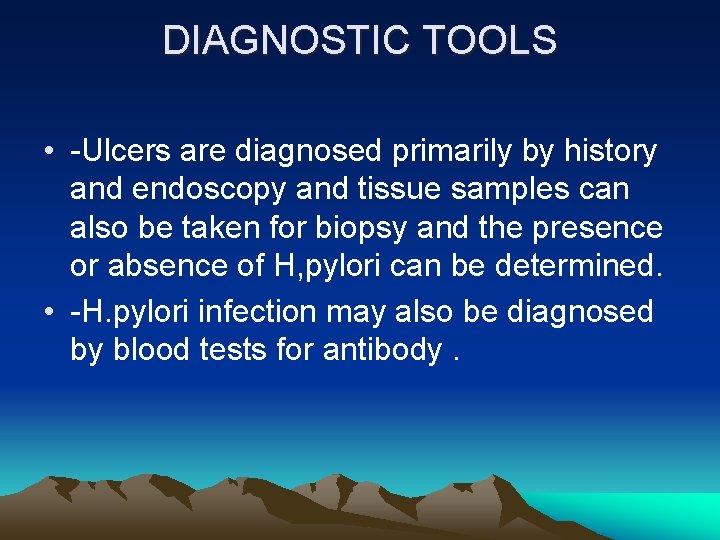 DIAGNOSTIC TOOLS • -Ulcers are diagnosed primarily by history and endoscopy and tissue samples