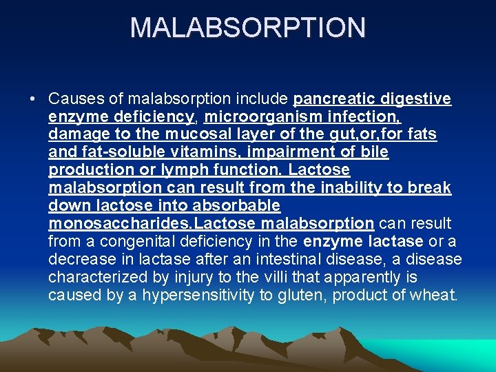 MALABSORPTION • Causes of malabsorption include pancreatic digestive enzyme deficiency, microorganism infection, damage to