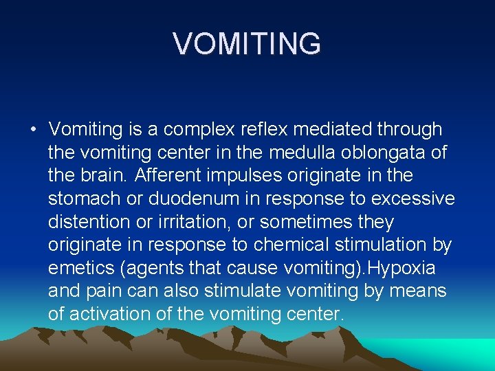 VOMITING • Vomiting is a complex reflex mediated through the vomiting center in the