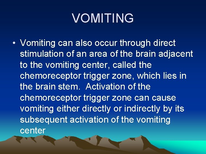 VOMITING • Vomiting can also occur through direct stimulation of an area of the