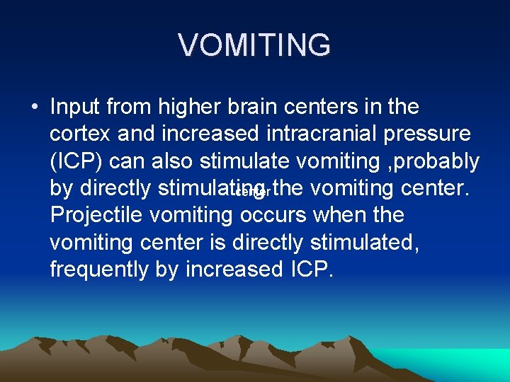 VOMITING • Input from higher brain centers in the cortex and increased intracranial pressure
