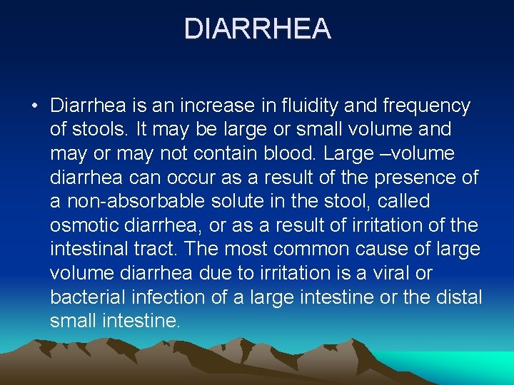 DIARRHEA • Diarrhea is an increase in fluidity and frequency of stools. It may