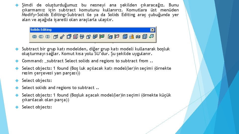  Şimdi de oluşturduğumuz bu nesneyi ana şekilden çıkaracağız. Bunu çıkarmamız için subtract komutunu