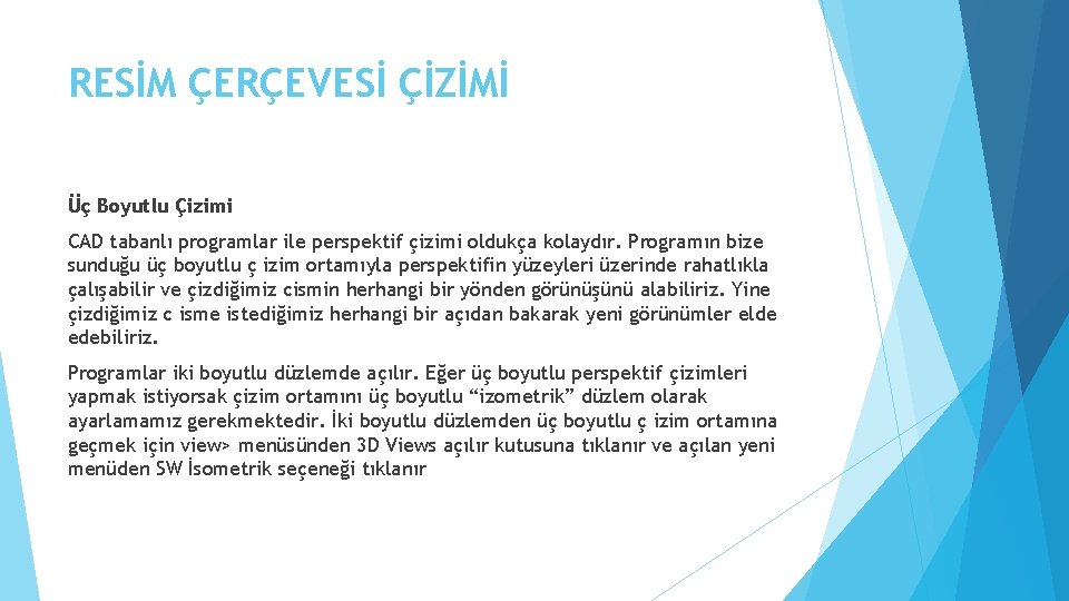 RESİM ÇERÇEVESİ ÇİZİMİ Üç Boyutlu Çizimi CAD tabanlı programlar ile perspektif çizimi oldukça kolaydır.