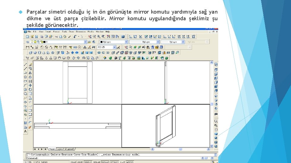  Parçalar simetri olduğu iç in ön görünüşte mirror komutu yardımıyla sağ yan dikme