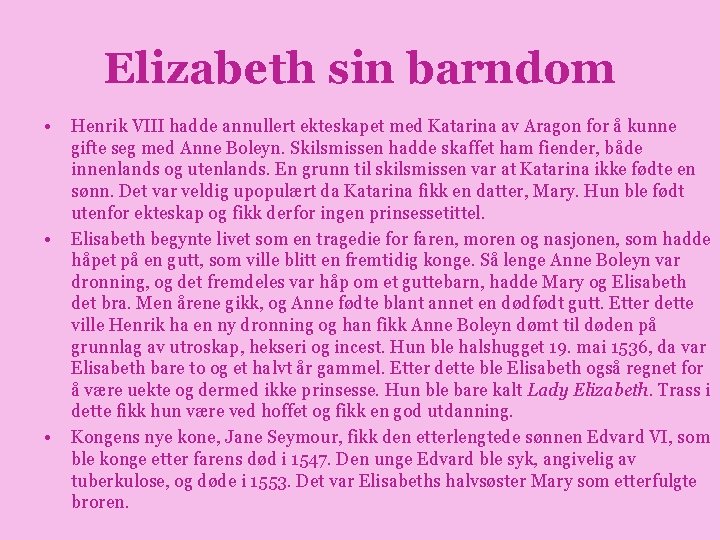 Elizabeth sin barndom • • • Henrik VIII hadde annullert ekteskapet med Katarina av