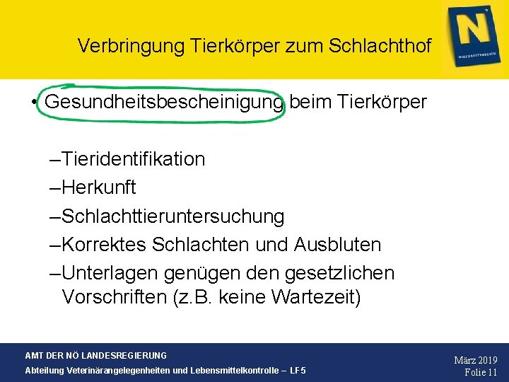 Verbringung Tierkörper zum Schlachthof • Gesundheitsbescheinigung beim Tierkörper – Tieridentifikation – Herkunft – Schlachttieruntersuchung