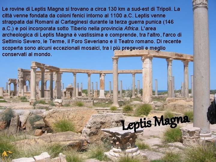 Le rovine di Leptis Magna si trovano a circa 130 km a sud-est di
