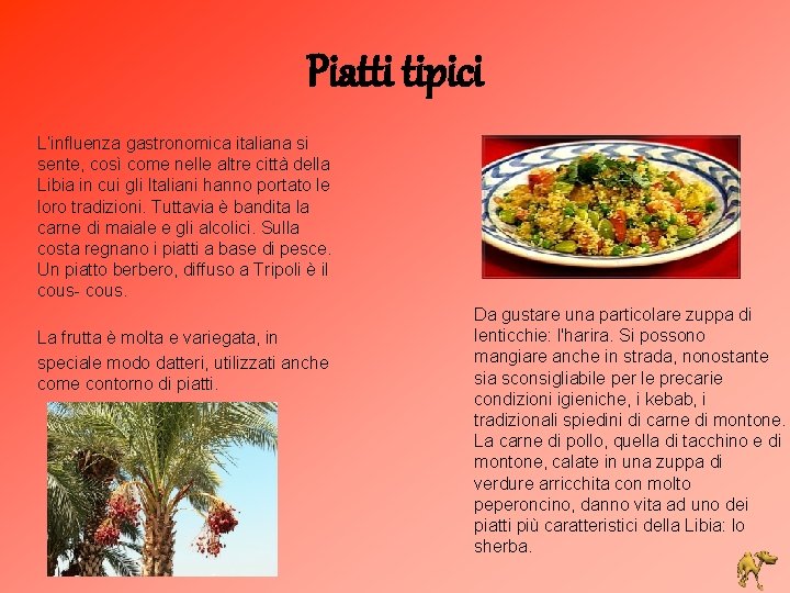 Piatti tipici L’influenza gastronomica italiana si sente, così come nelle altre città della Libia
