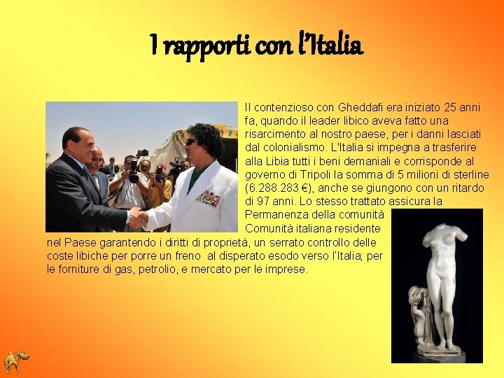 I rapporti con l’Italia Il contenzioso con Gheddafi era iniziato 25 anni fa, quando