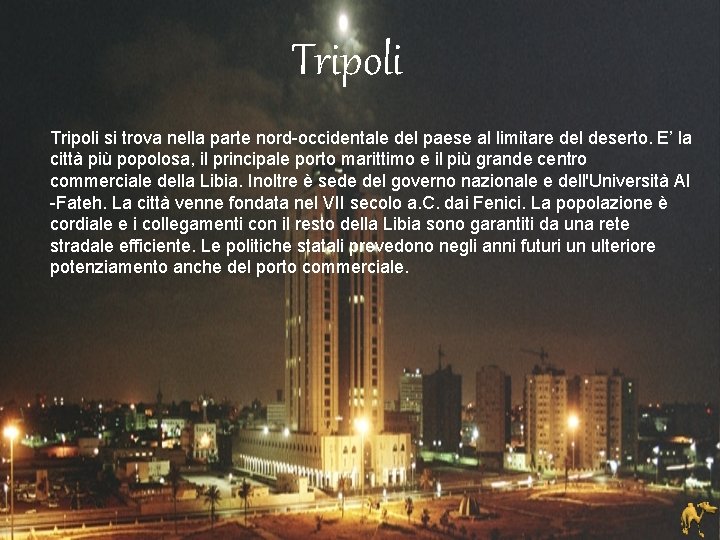 Tripoli si trova nella parte nord-occidentale del paese al limitare del deserto. E’ la