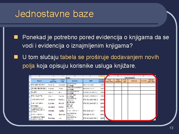 Jednostavne baze n Ponekad je potrebno pored evidencija o knjigama da se vodi i