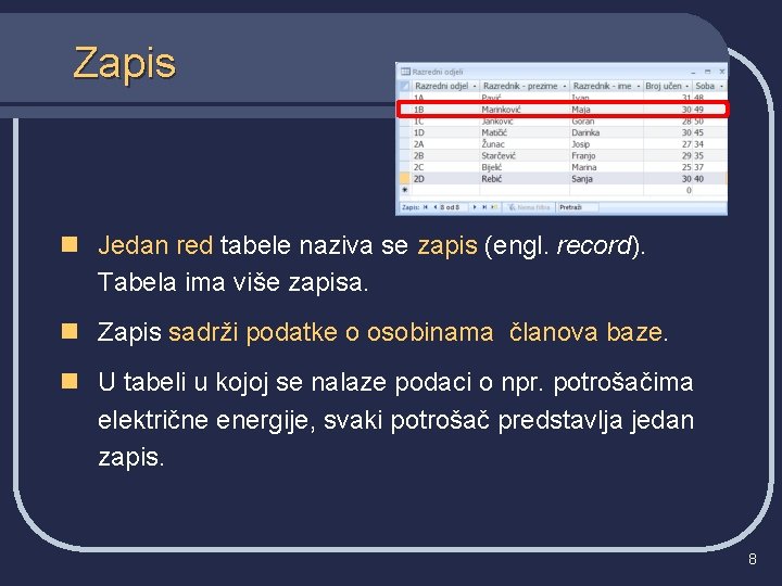 Zapis n Jedan red tabele naziva se zapis (engl. record). Tabela ima više zapisa.