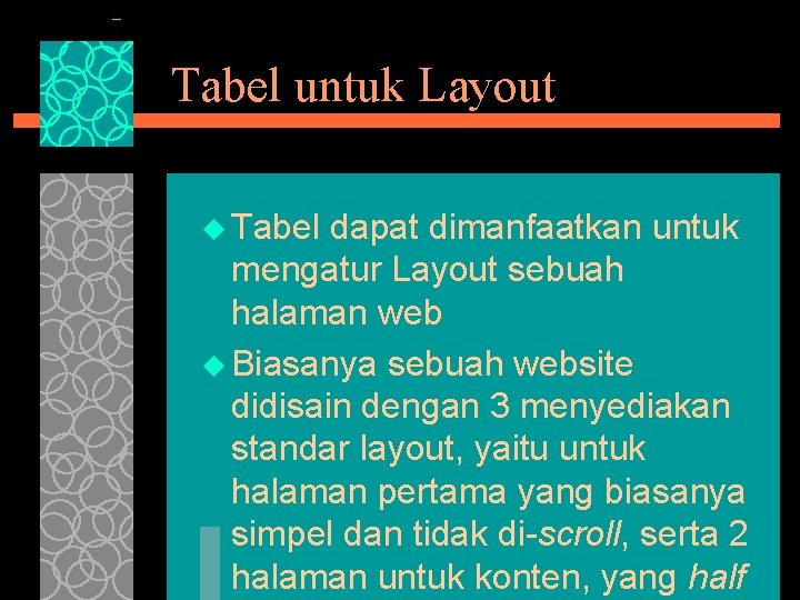 Tabel untuk Layout u Tabel dapat dimanfaatkan untuk mengatur Layout sebuah halaman web u