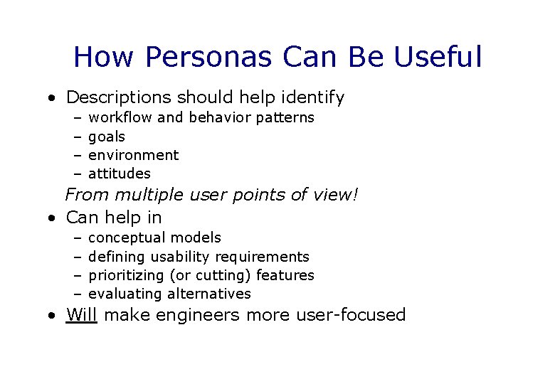 How Personas Can Be Useful • Descriptions should help identify – – workflow and