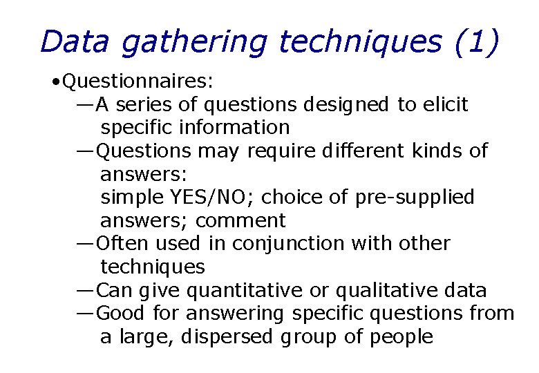 Data gathering techniques (1) • Questionnaires: —A series of questions designed to elicit specific