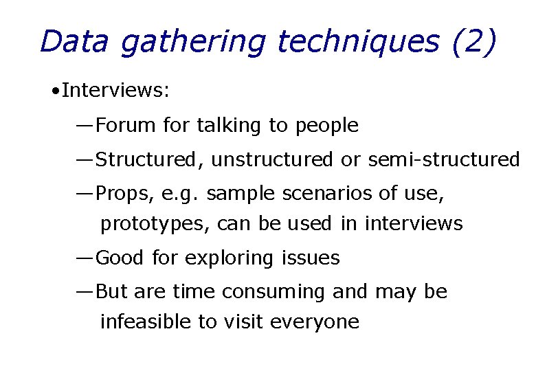 Data gathering techniques (2) • Interviews: —Forum for talking to people —Structured, unstructured or