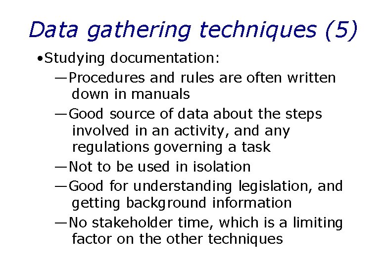 Data gathering techniques (5) • Studying documentation: —Procedures and rules are often written down