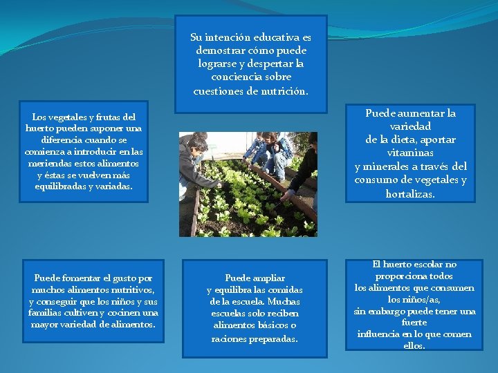 Su intención educativa es demostrar cómo puede lograrse y despertar la conciencia sobre cuestiones