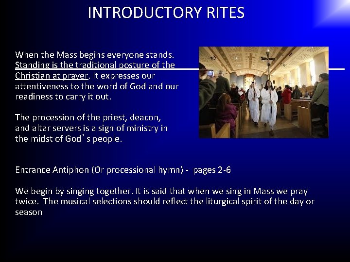 INTRODUCTORY RITES When the Mass begins everyone stands. Standing is the traditional posture of