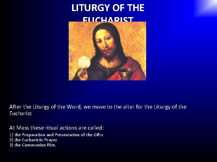 LITURGY OF THE EUCHARIST After the Liturgy of the Word, we move to the