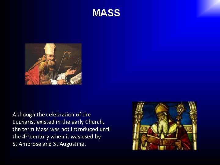 MASS Although the celebration of the Eucharist existed in the early Church, the term