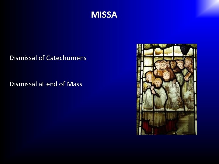 MISSA Dismissal of Catechumens Dismissal at end of Mass 