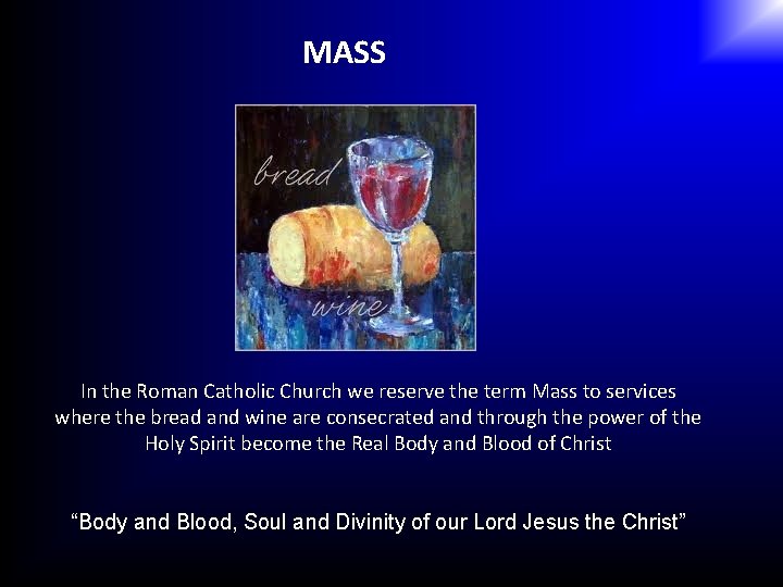 MASS In the Roman Catholic Church we reserve the term Mass to services where